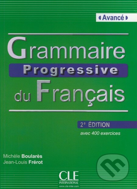 Grammaire Progressive Du Francais: Avancé - Avec 400 Exercises - Michéle Boularés, Jean-Louis Frérot, Cle International, 2012