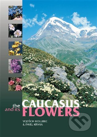 The Caucasus and its Flowers - Vojtěch Holubec, Pavel Křivka, Loxia, 2022