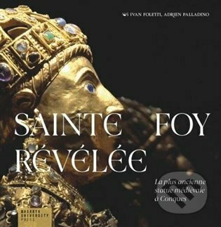 Sainte Foy Révélée - Ivan Foletti, Adrien Palladino - kniha z kategorie Sochařství