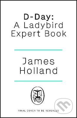 D-Day - James Holland, Penguin Books, 2023