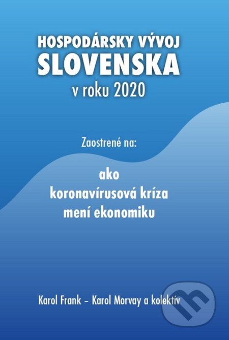 Hospodársky vývoj Slovenska v roku 2020 - Karol Frank, Karol Morvay a kolektív, Ekonomický ústav Slovenskej akadémie vied, 2021
