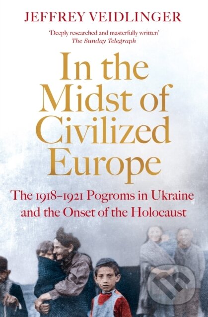 In the Midst of Civilized Europe - Jeffrey Veidlinger, Pan Macmillan, 2022