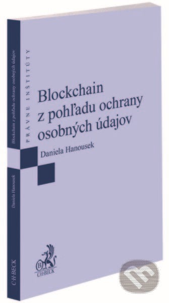 Blockchain z pohľadu ochrany osobných údajov - Daniela Hanousek, C. H. Beck, 2022