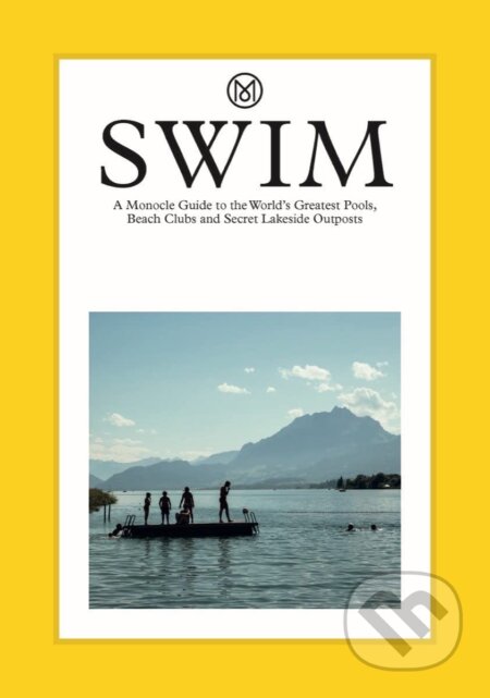 Swim: Monocle&#039;s 100 favourite spots for a dip - Tyler Brule, Thames & Hudson, 2023