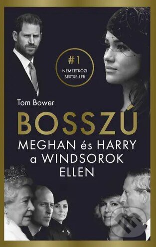 Kniha: A bosszú - Meghan és Harry a Windsorok ellen (Tom Bower). Taramix Kft., 2022