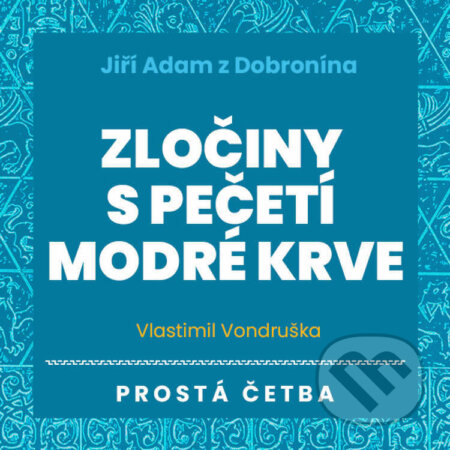 Jiří Adam z Dobronína – Zločiny s pečetí modré krve - Vlastimil Vondruška, Tympanum, 2022