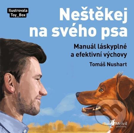 Neštěkej na svého psa - Tomáš Nushart, Jan Melvil publishing