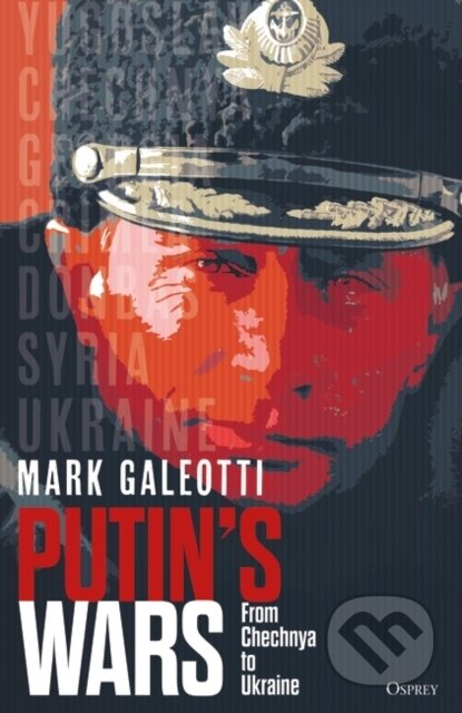 Putin&#039;s Wars - Mark Galeotti, Bloomsbury, 2022