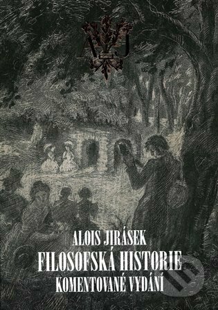 Filosofská historie. Komentované vydání - Alois Jirásek, František Šmilauer (Ilustrátor), Arbor vitae, 2022