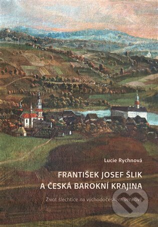 František Josef Šlik a česká barokní krajina - Lucie Rychnová, Scriptorium, 2022