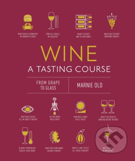 Wine A Tasting Course - Marnie Old, Dorling Kindersley, 2021