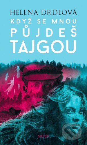 Když se mnou půjdeš tajgou - Helena Drdlová - kniha z kategorie Beletrie