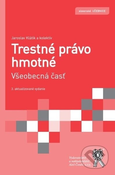 Trestné právo hmotné. Všeobecná časť - Jaroslav Klátik, kolektív autorov, Aleš Čeněk, 2012
