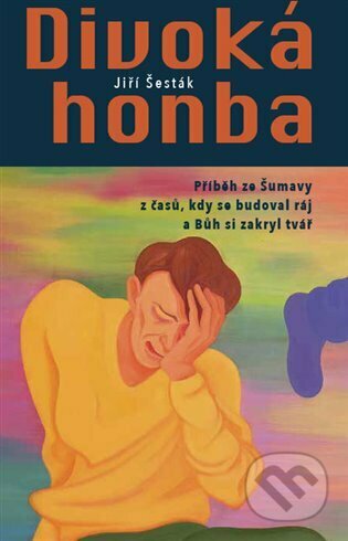 Divoká honba (Příběh ze Šumavy z časů, kdy se budoval ráj a Bůh si zakryl tvář) - kniha z kategorie Společenská beletrie