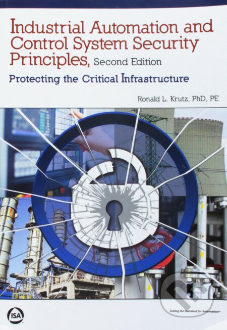 Industrial Automation and Control System Security Principles - Ronald L. Krutz, International Society of Automation, 2016