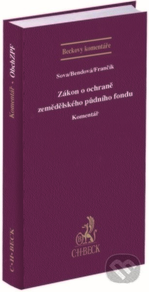 Zákon o ochraně zemědělského půdního fondu. Komentář - Aleš Sova, Helena Bendová, Jiří Frančík, C. H. Beck, 2022