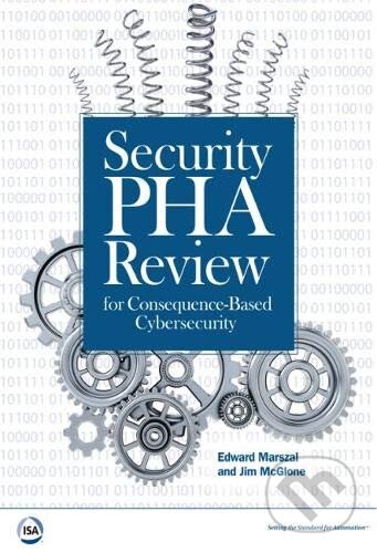 Security PHA Review for Consequence-Based Cybersecurity - Edward M. Marszal, Jim McGlone, International Society of Automation, 2019