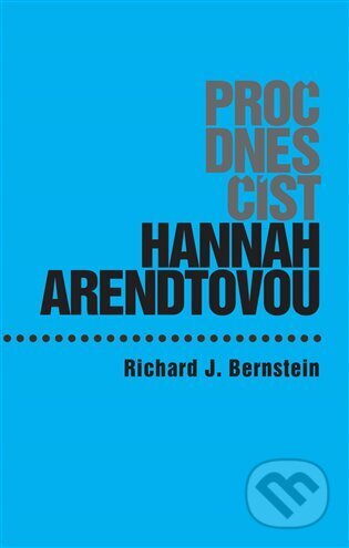 Proč dnes číst Hannah Arendtovou? - Richard J.  Bernstein, Herrmann & synové, 2022
