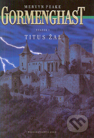 Gormenghast I. - Titus Žal - Mervyn Peake, Argo, 2004