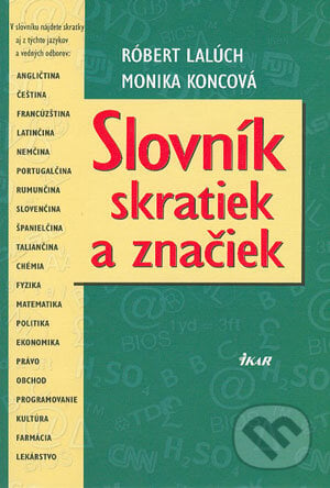 Slovník skratiek a značiek - Róbert Lalúch, Monika Koncová, Ikar, 2004