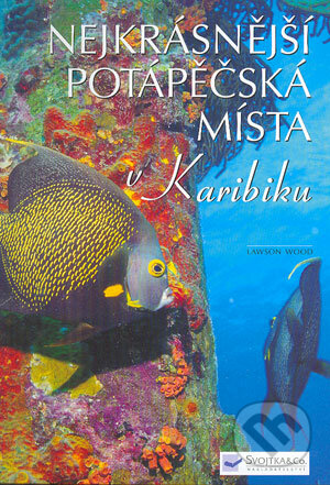 Nejkrásnější potápěčská místa v Karibiku - Lawson Wood, Svojtka&Co., 2004