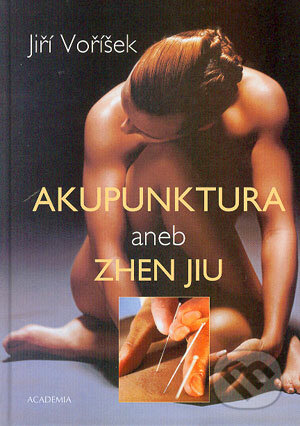 Akupunktura aneb Zhen Jiu - Jiří Voříšek, Academia, 2004