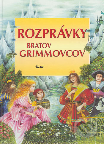 Rozprávky bratov Grimmovcov - Jakob Grimm, Wilhelm Grimm, Ikar, 2004