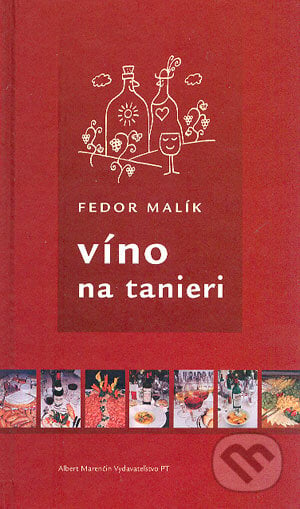 Víno na tanieri - Fedor Malík, Marenčin PT, 2004