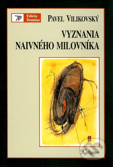 Vyznania naivného milovníka - Pavel Vilikovský, Kalligram, 2004