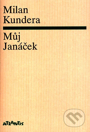 Můj Janáček - Milan Kundera, Atlantis, 2004