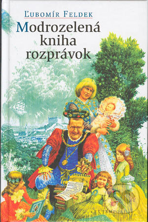 Modrozelená kniha rozprávok - Ľubomír Feldek, EX TEMPORE, 2004