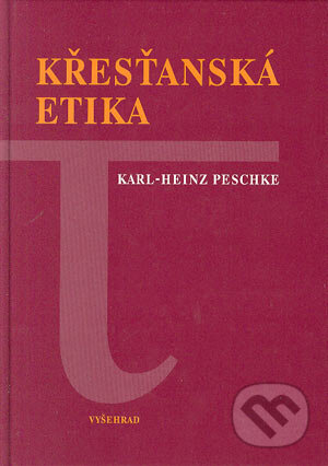 Křesťanská etika - Karl Heinz Peschke, Vyšehrad, 2004