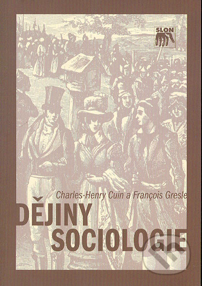 Dějiny sociologie - Charles Henry Cuin, Francois Gresle, SLON, 2004