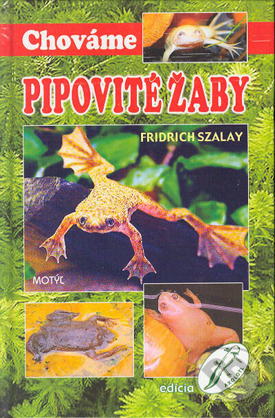Chováme pipovité žaby - Fridrich Szalay, Motýľ, 2004