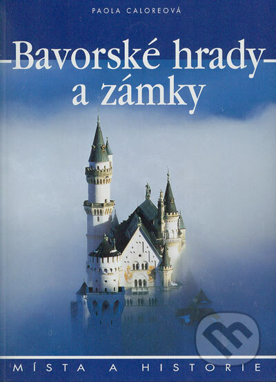 Bavorské hrady a zámky - Jana Horynová (prekladateľ), Slovart CZ, 2004