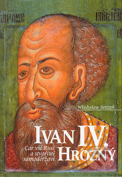 Ivan IV. Hrozný - Wladyslaw Serczyk, Nakladatelství Lidové noviny, 2004