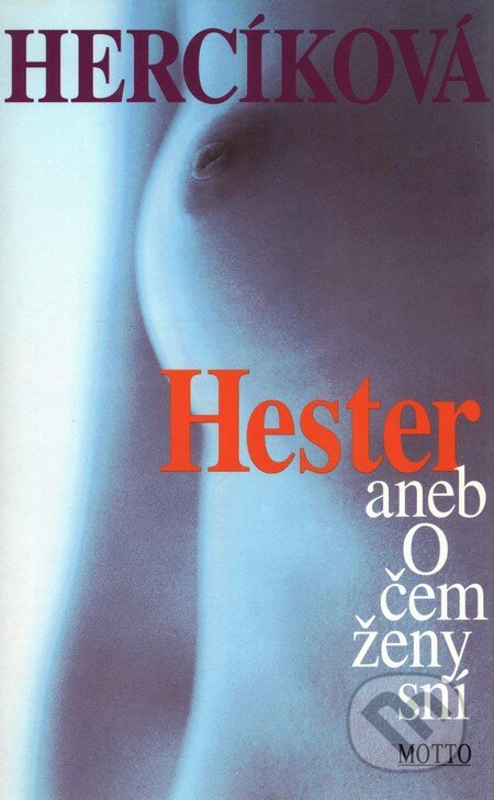 Hester aneb O čem ženy sní - Iva Hercíková, Motto, 2007