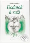 Dodatok k ruži - Jozef Čertík, Vydavateľstvo Matice slovenskej, 2004