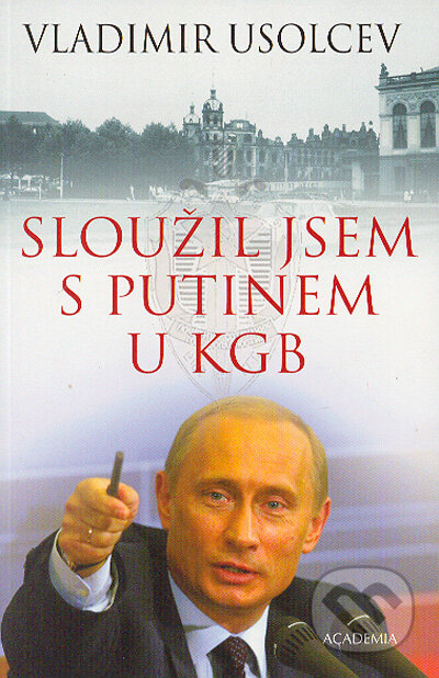 Sloužil jsem s Putinem u KGB - Vladimir Usolcev, Academia, 2004