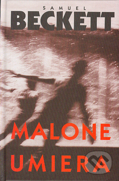 Malone umiera - Samuel Becket, Slovenský spisovateľ, 2004