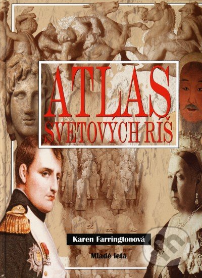 Atlas svetových ríš - Karen Farringtonová, Slovenské pedagogické nakladateľstvo - Mladé letá, 2004