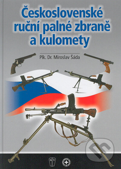 Československé ruční palné zbraně a kulomety - Miroslav Šáda, Naše vojsko-Columbus, 2004