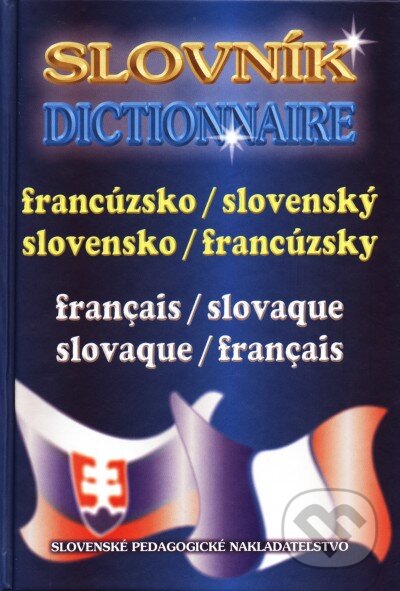 Francúzsko-slovenský a slovensko-francúzsky slovník - Liščáková, Mináriková, Slovenské pedagogické nakladateľstvo - Mladé letá, 2004