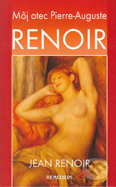 Môj otec Pierre-Auguste Renoir - Jean Renoir, Remedium, 2004