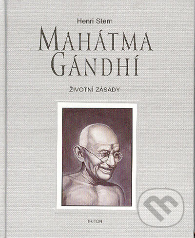 Mahátma Gándhí-Životní zásady - Henri Stern, Triton, 2004