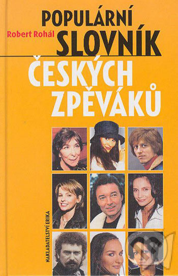 Populární slovník českých zpěváků - Robert Rohál, Nakladatelství Erika, 2004