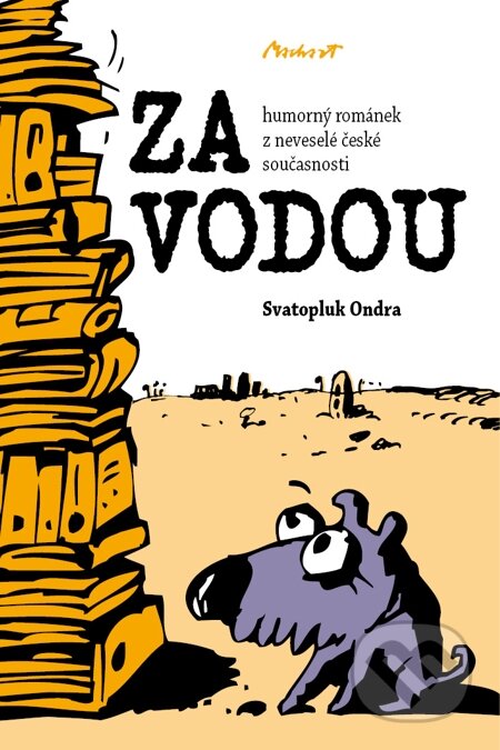 ZA VODOU - humorný románek z neveselé české současnosti - Svatopluk Ondra, Machart, 2011