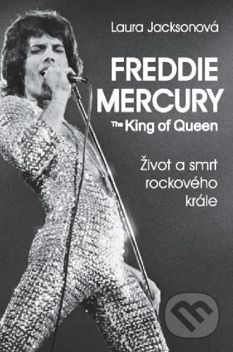 Freddie Mercury - The King of Queen - Laura Jackson, BETA - Dobrovský, 2013