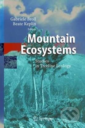 Mountain Ecosystems - Gabriele Broll, Beate Keplin, Springer Verlag, 2010