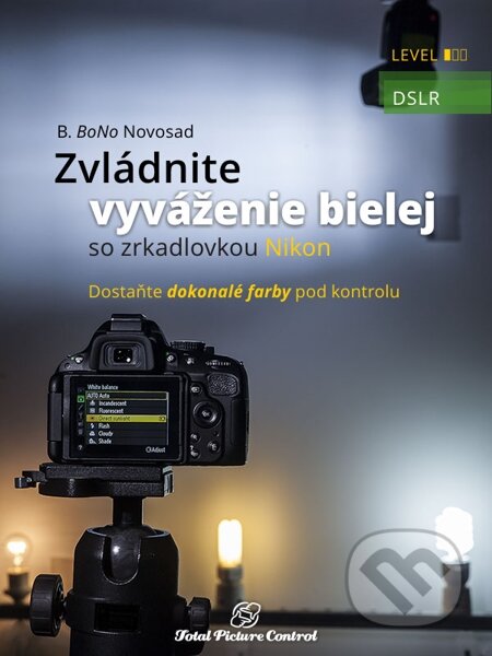 E-kniha: Zvládnite vyváženie bielej so zrkadlovkou Nikon (B. BoNo Novosad)
